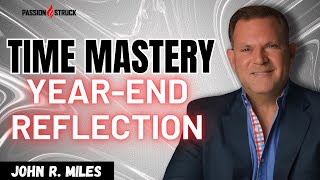 Mastering Time: A Strategic Guide to Year-End Reflection | John R. Miles