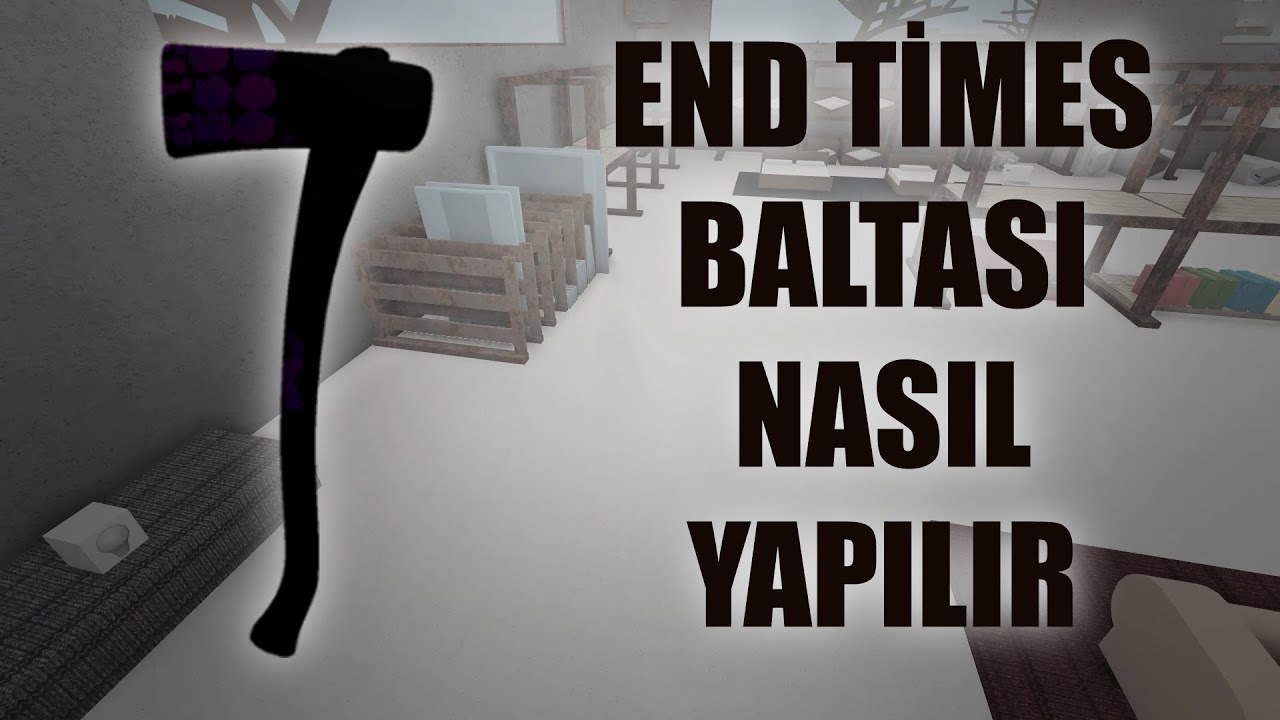 END TİMES BALTASI NASIL YAPILIR (YENİ GÜNCELLEME) | Roblox Lumber Tycoon 2