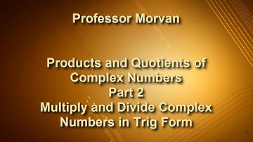 Math 142, 8.3 Part 2, Multiply and Divide Complex Numbers in Trig Form