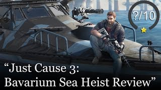 Bavarium Sea Heist Review - Just Cause 3 (Video Game Video Review)