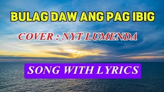 Bulag Daw Ang pag ibig by,: NYT LUMENDA song with lyrics