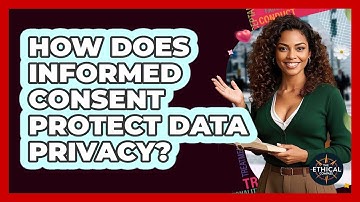 How Does Informed Consent Protect Data Privacy? - The Ethical Compass