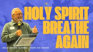 Holy Spirit Breathe Again | Pastor Dick Margeson