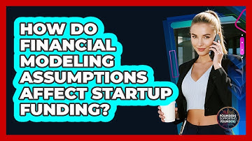 How Do Financial Modeling Assumptions Affect Startup Funding? - Founders Supporting Founders