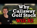 Why Callaway Golf Stock Will X2