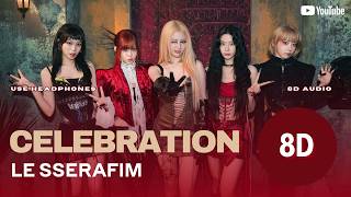 LE SSERAFIM (르세라핌) – CELEBRATION (8D Audio)🎧