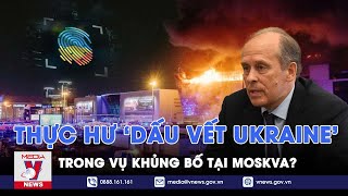 Quan chức Nga: Có dấu vết liên quan Ukraine trong vụ tấn công khủng bố tại Moskva - VNews