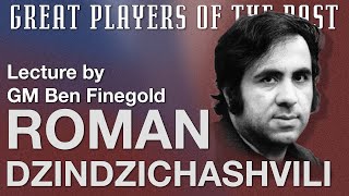 Great Players of the Past: Roman Dzindzichashvili