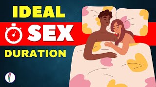 The Truth About Sex Duration - What's the Average? | Normal Sex Time | Ideal Sex Duration