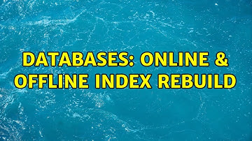 Databases: Online & Offline Index Rebuild (2 Solutions!!)