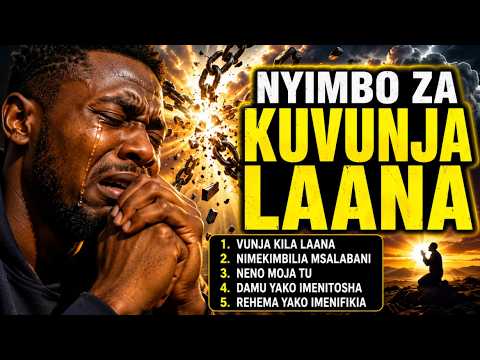 NYIMBO ZA KUVUNJA LAANA 😭🔥 | Listen and Break Every Curse in Your Life