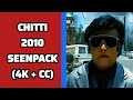Chitti (2010) Seen Pack (4k + CC)