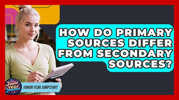 How Do Primary Sources Differ From Secondary Sources? - Junior Year Jumpstart