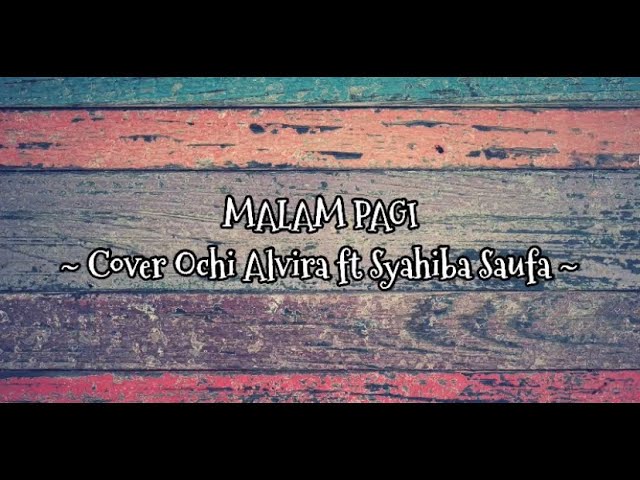 Malam Pagi ~ Cover by Ochi Alvira ft Syahiba Saufa + Lirik class=