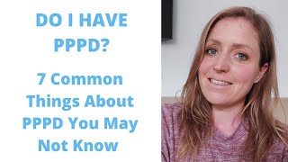 What is PPPD; 7 Common Things About PPPD You May Not Know