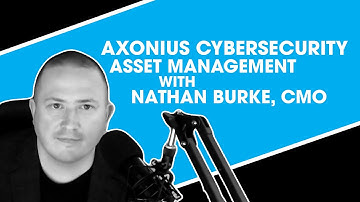 Axonius Cybersecurity Asset Management with Nathan Burke, CMO