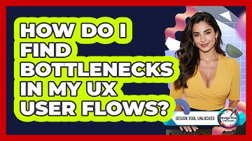 How Do I Find Bottlenecks In My UX User Flows? - Design Tool Unlocked