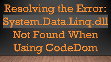 Resolving the Error: System.Data.Linq.dll Not Found When Using CodeDom
