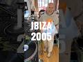 Ibiza 2005!