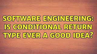 Software Engineering: Is conditional return type ever a good idea? (4 Solutions!!)
