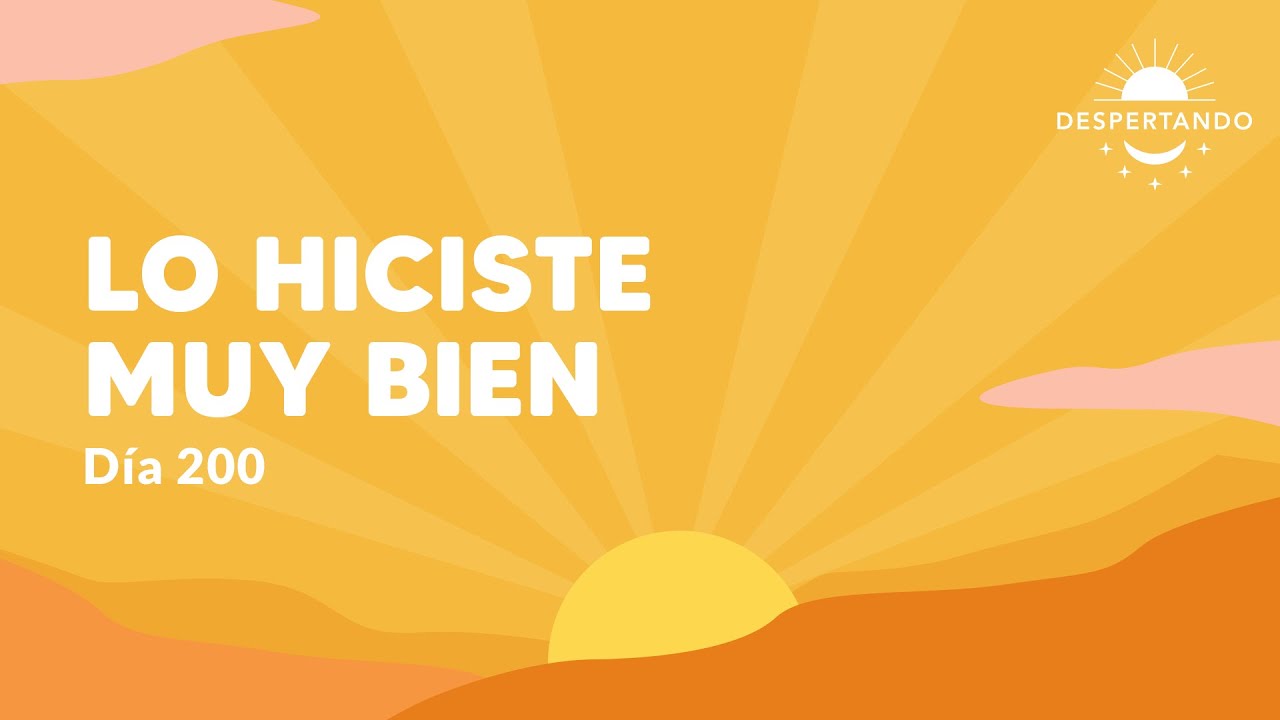 Lo hiciste muy bien - Día 200 Año 3 | Despertando Podcast - YouTube