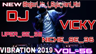 DJ VICKY PATEL VIBRATION  Upar_Se_32_Niche_Se_36_(Bhojpuri_No_1_Style_Hard_Mix)_Dj_Vicky_Patel 2019