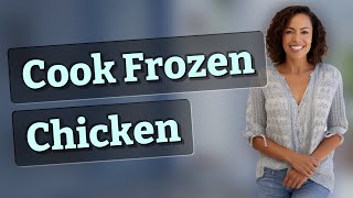 Can You Safely Cook Chicken from Frozen?