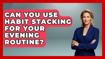 Can You Use Habit Stacking For Your Evening Routine? | Habit Hacks Hub News