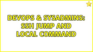 DevOps & SysAdmins: SSH Jump and local command