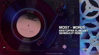 Moist - Words (Kristoffer Elmqvist Sehnsucht Remix)