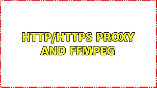 HTTP/HTTPS Proxy and FFmpeg