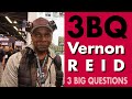 3 BIG QUESTIONS - Vernon Reid