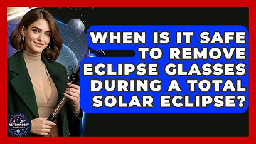 When Is It Safe To Remove Eclipse Glasses During A Total Solar Eclipse? - Astronomy Made Simple