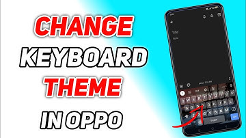How To Change Keyboard Theme In Oppo ll Oppo Me Keyboard Ka Theme Kaise Change Karen