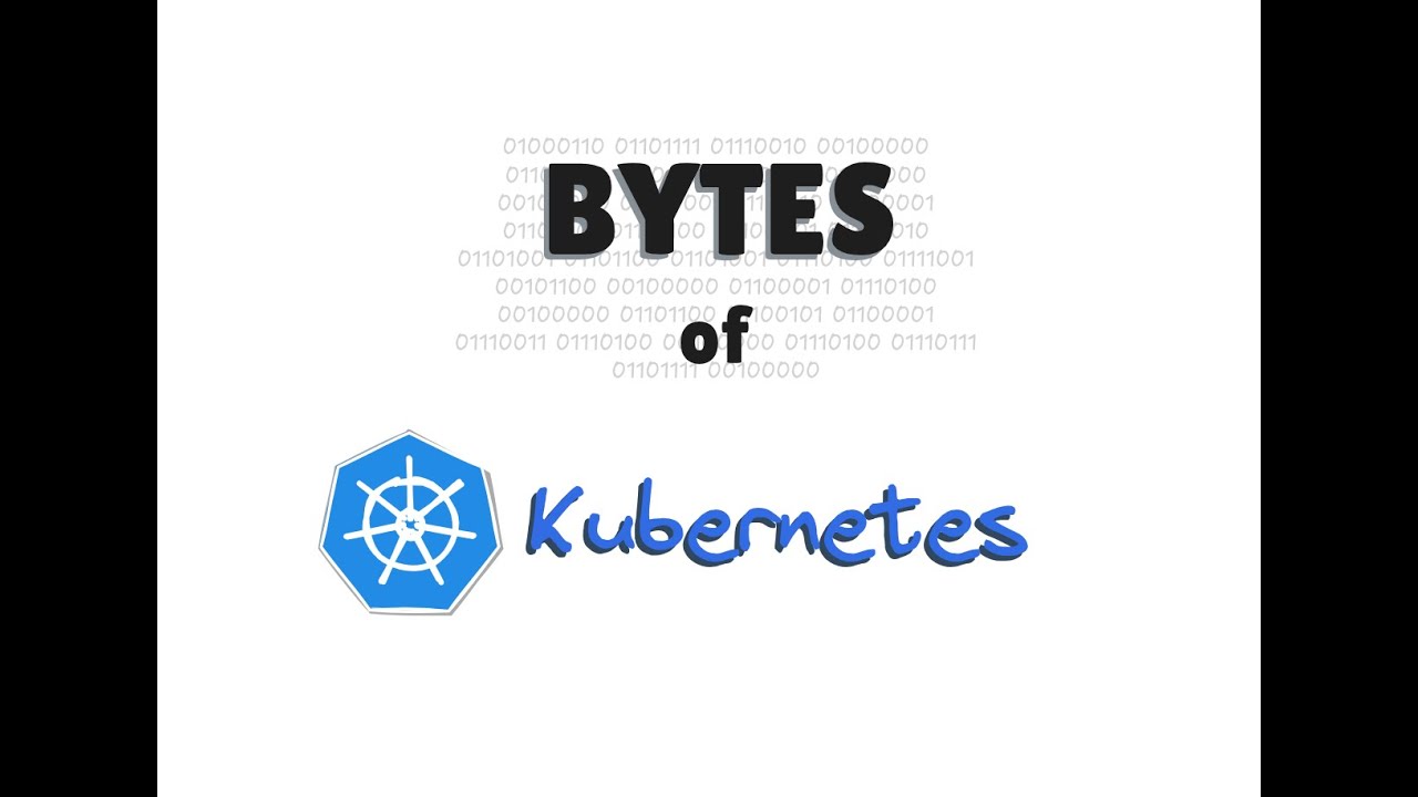 Bytes of Kubernetes - Pod