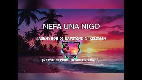 NEFA UNA NIGO_JASKHY_BOII_X_KAYSTONE_X_KELSMAN_(OFFICIAL AUDIO)_KAYSTONE PROD.. HUMBLE RECORDZ 