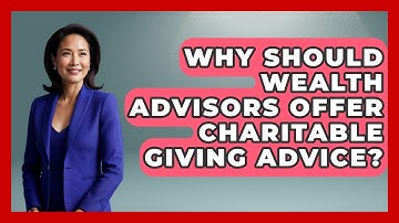 Why Should Wealth Advisors Offer Charitable Giving Advice? - Wealth Advisor Success Hub