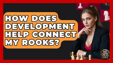 How Does Development Help Connect My Rooks? - The Chess Codex