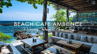 Beach Cafe Ambience with Soothing Bossa Nova Jazz Music \u0026 Ocean Sounds to Work, Study