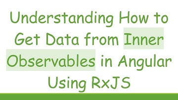 Understanding How to Get Data from Inner Observables in Angular Using RxJS