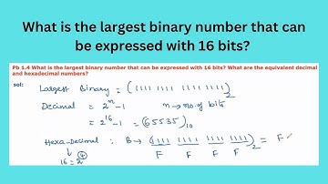 Pb 1.4 | What is the largest binary number with 16 bits? What are the eq. Decimal & Hex-Dec  no