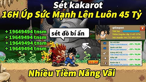 Ngọc Rồng Online- Lên luôn gần 45 tỉ sức mạnh chỉ sau 16h up bên cold cho sét kakarot quá phê