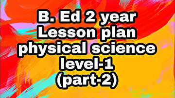 Lesson plan model record/ Level-1 lesson plan physical science note/ part -2_ 11-20