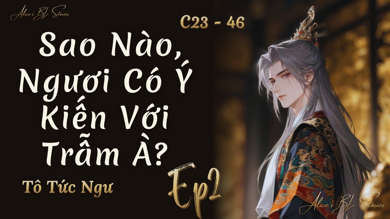 Tập 2 - Sao Nào, Ngươi Có Ý Kiến Với Trẫm À? | Đam Mỹ Audio | Xuyên Không, Hệ Thống, Sa Điêu