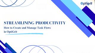 Streamlining Productivity: How to Create and Manage Task Flows in OptiGrit