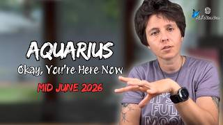 AQUARIUS ♒︎ MID JUNE 2026 - "Okay, You're Here Now" [MID MONTHLY Reading]