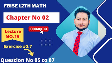 12th Class Math Exercise 2.7 | 2nd year mathematics Chapter 2 Exercise 2.7 Question 5 to 7