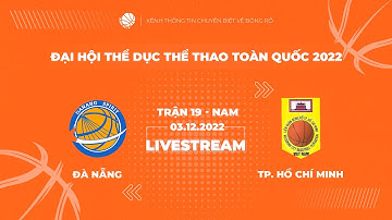 TRỰC TIẾP | GIẢI BÓNG RỔ ĐẠI HỘI THỂ THAO TOÀN QUỐC 2022 | NAM | TP. HỒ CHÍ MINH vs. ĐÀ NẴNG
