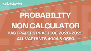 PROBABILITY 4024 &amp; 0580 NON-CALCULATOR VERSION PAST PAPER QUESTION 2020 TILL 2026 PART 1