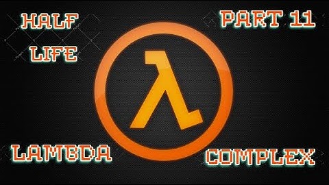 Half Life - Gameplay [PART 11] LAMBDA COMPLEX